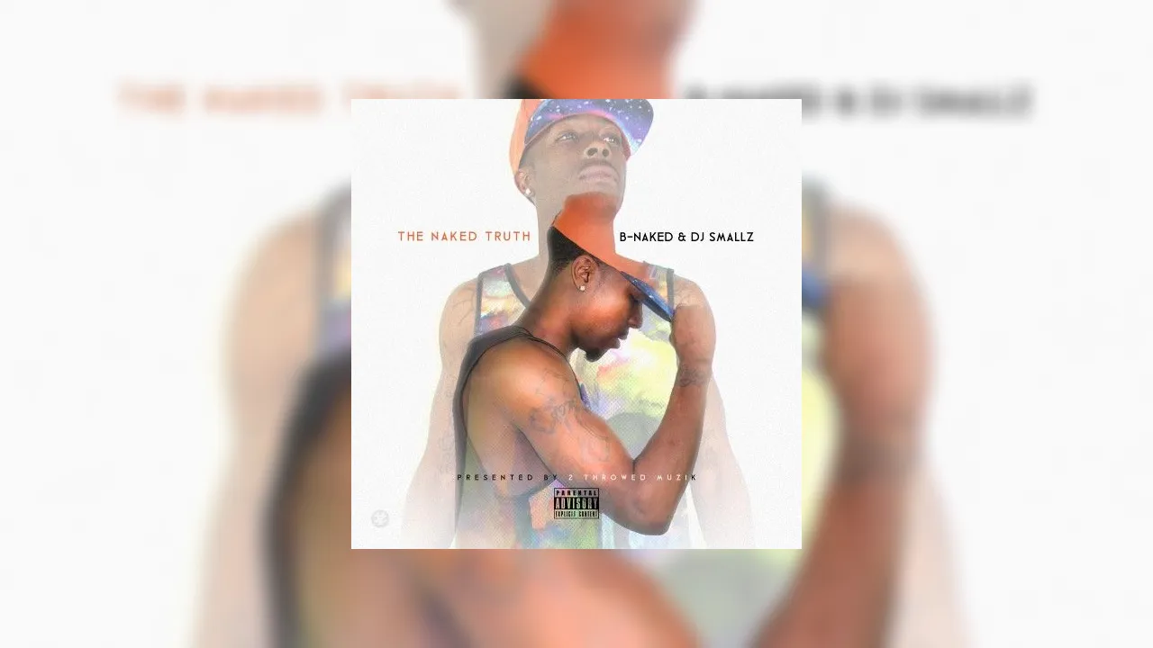 B Naked The Naked Truth Mixtape Hosted By DJ Smallz