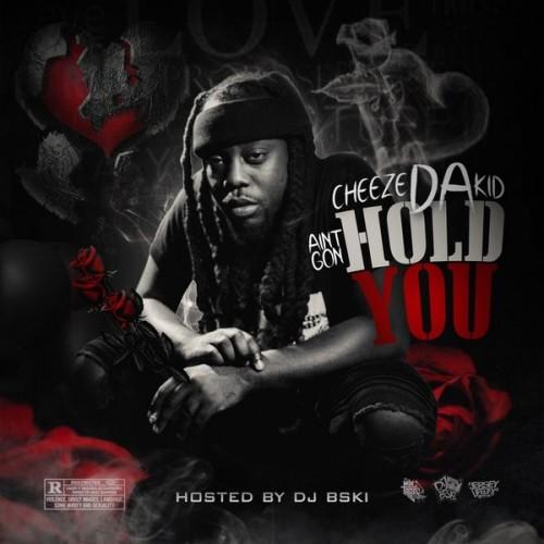 Cheeze Da Kidd Ain't Gon Hold You Mixtape Hosted by DJ BSki