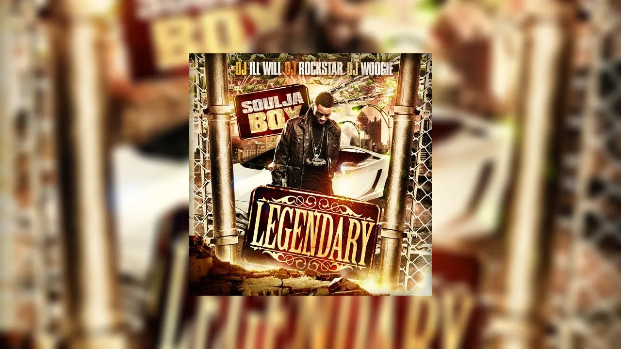 Soulja Boy Legendary Mixtape Hosted by DJ Ill Will, DJ Rockstar, DJ