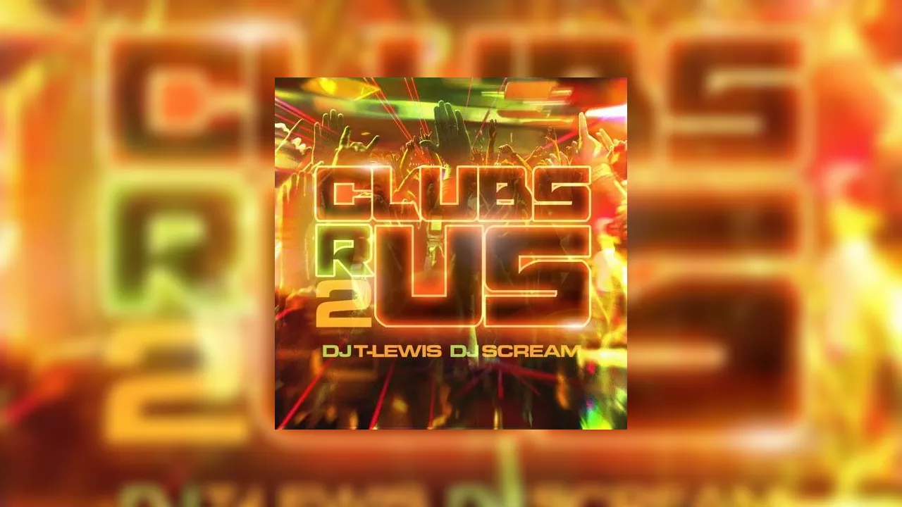 Clubs R Us 2 Mixtape Hosted by DJ Scream, DJ T.Lewis