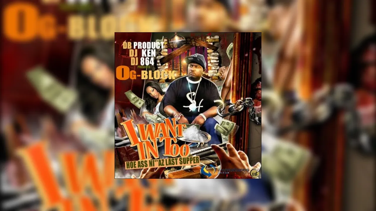 OG Block - I Want In Too (Hoe Ass Niggaz Last Supper) Mixtape