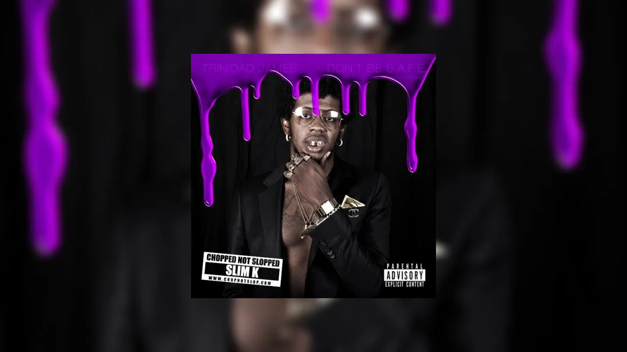 Trinidad James Don T Be S A F E Chopped Not Slopped Mixtape Hosted