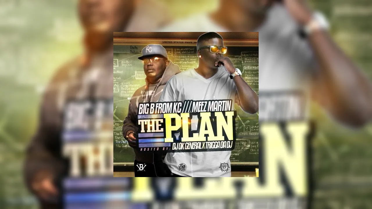 Big B From Kc And Meez Martin The Plan Mixtape Hosted By Trigga Da Dj Dj Ok General Stack Or