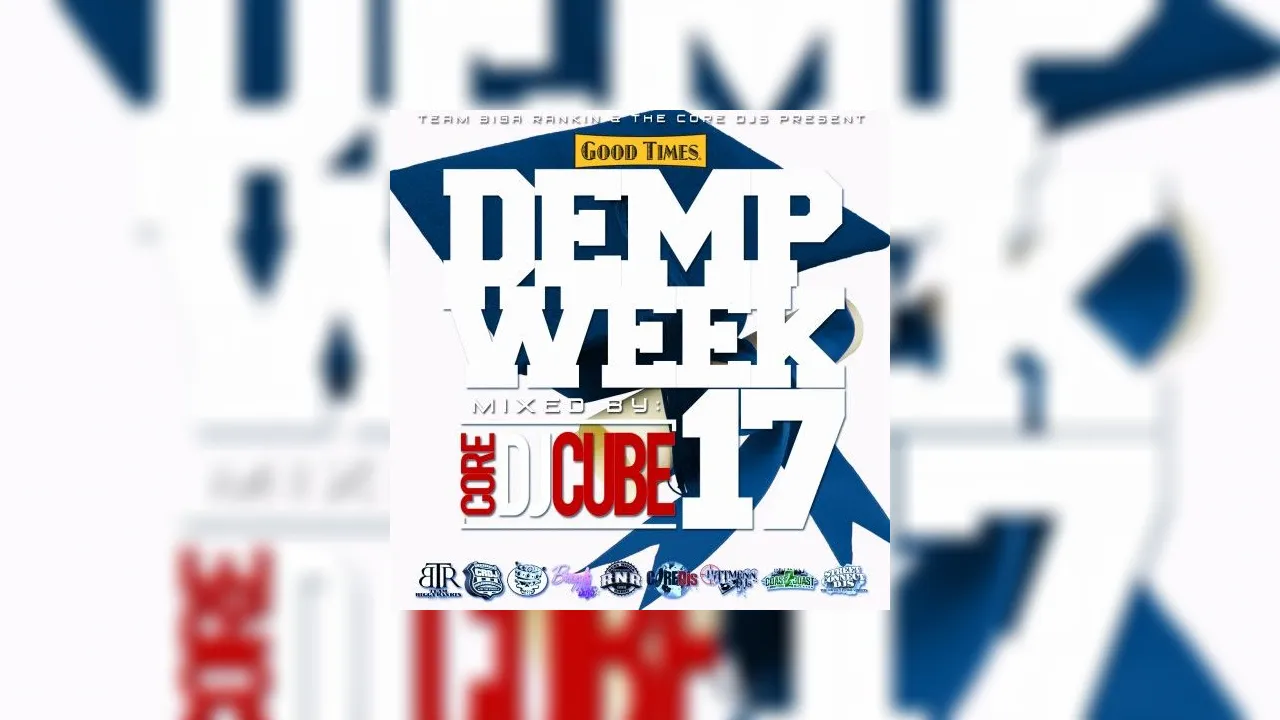 Demp Week 17 Mixtape Hosted by Core DJ Cube, Cool Running DJs