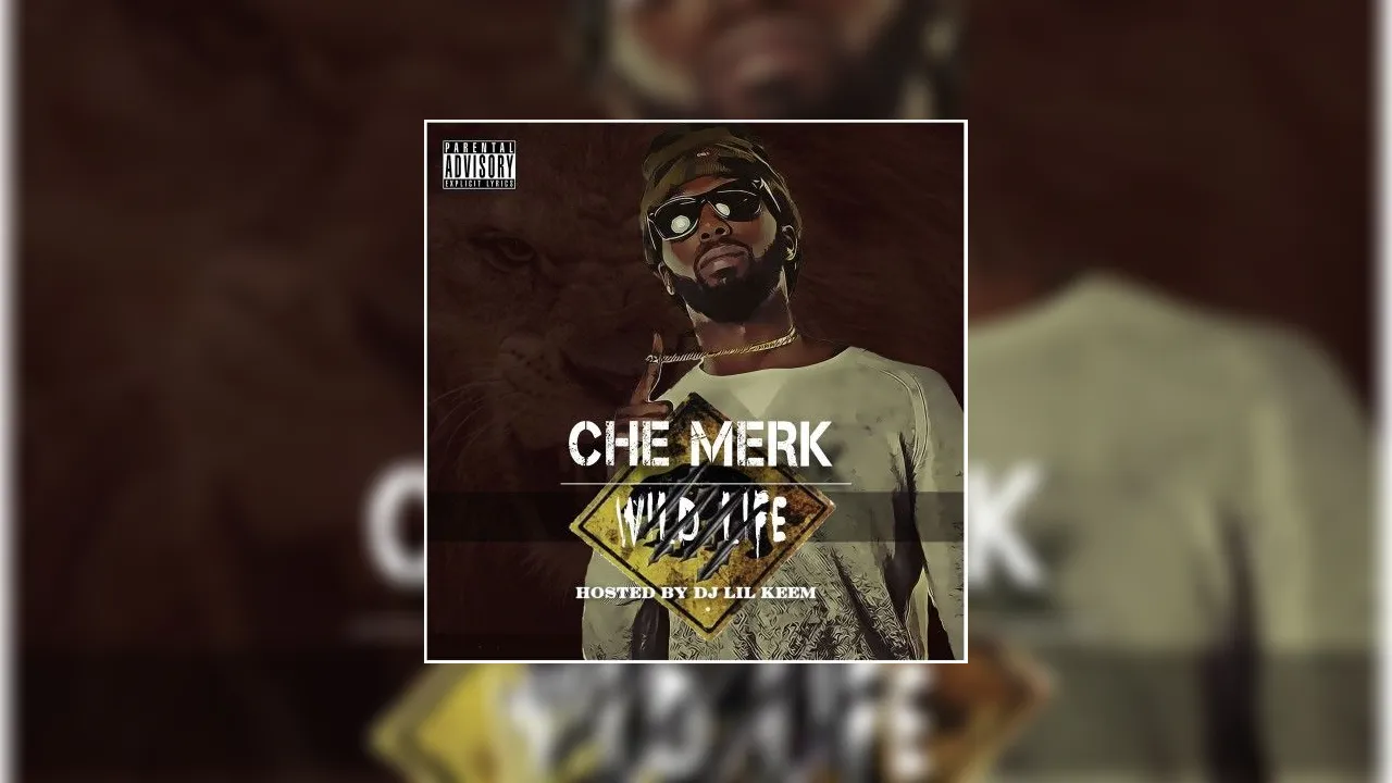 Che Merk - Wild Life Mixtape Hosted by Hoodrich Keem