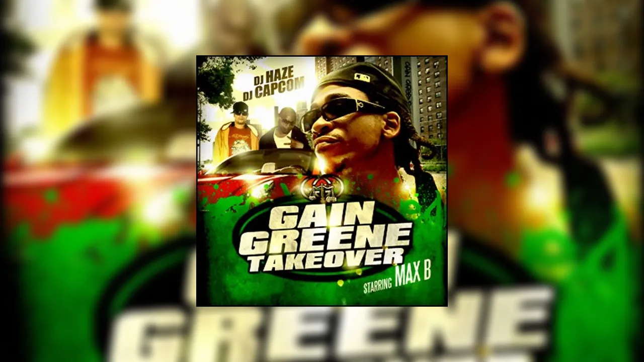 Max B - Gain Greene Takeover Mixtape Hosted by Infamous Haze, DJ
