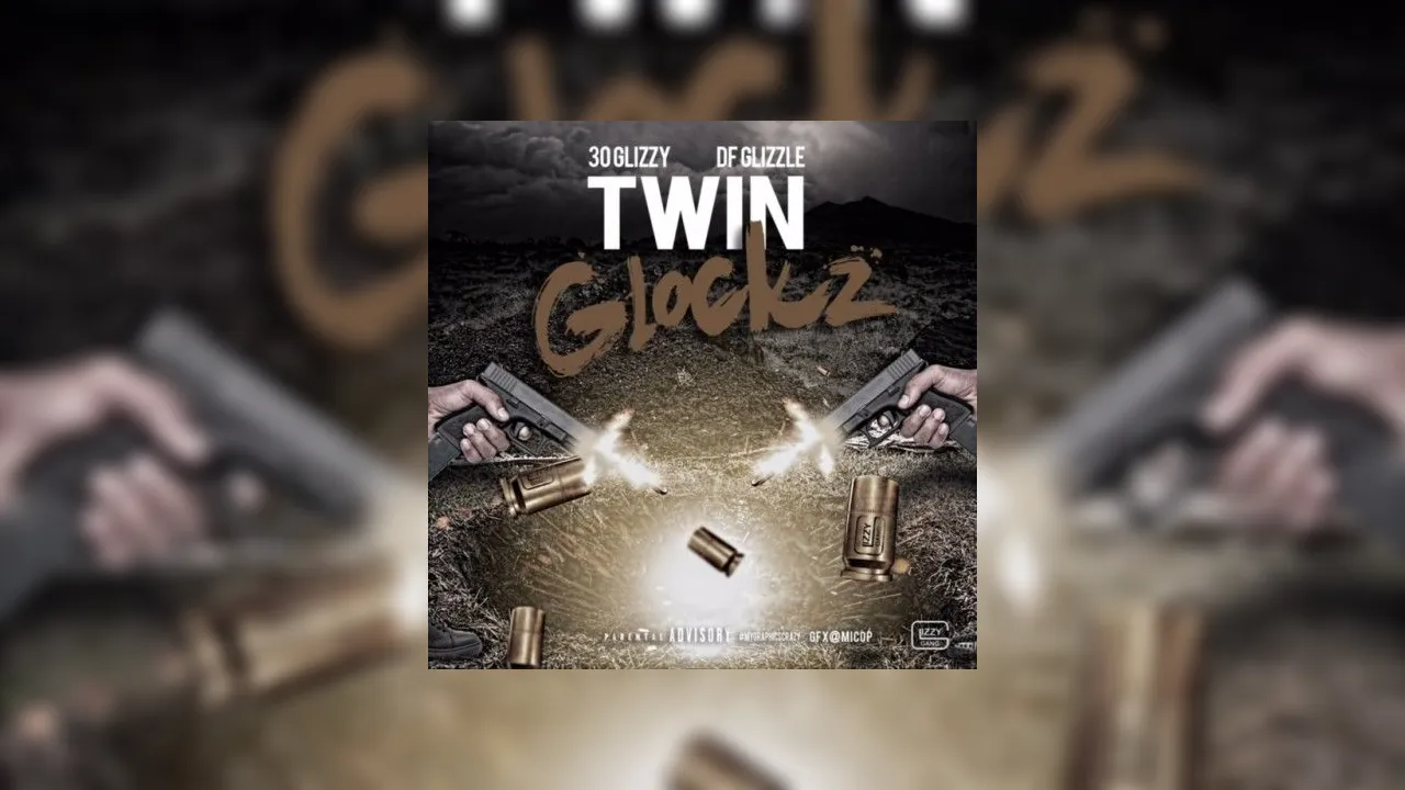 30 Glizzy And Df Gizzle Twin Glockz Mixtape Hosted By Hoodrich Keem