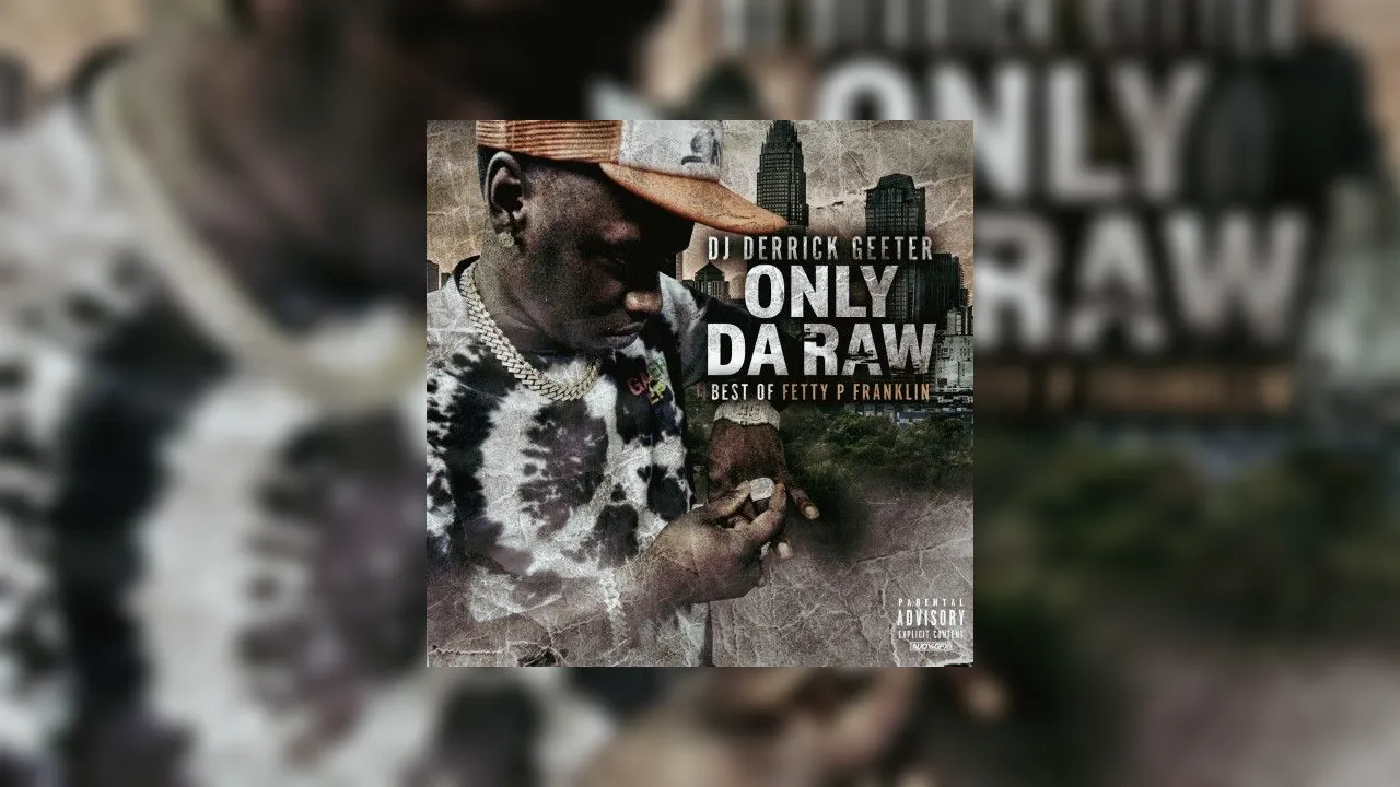 Only Da Raw (Best of Fetty P Franklin) Mixtape Hosted by DJ
