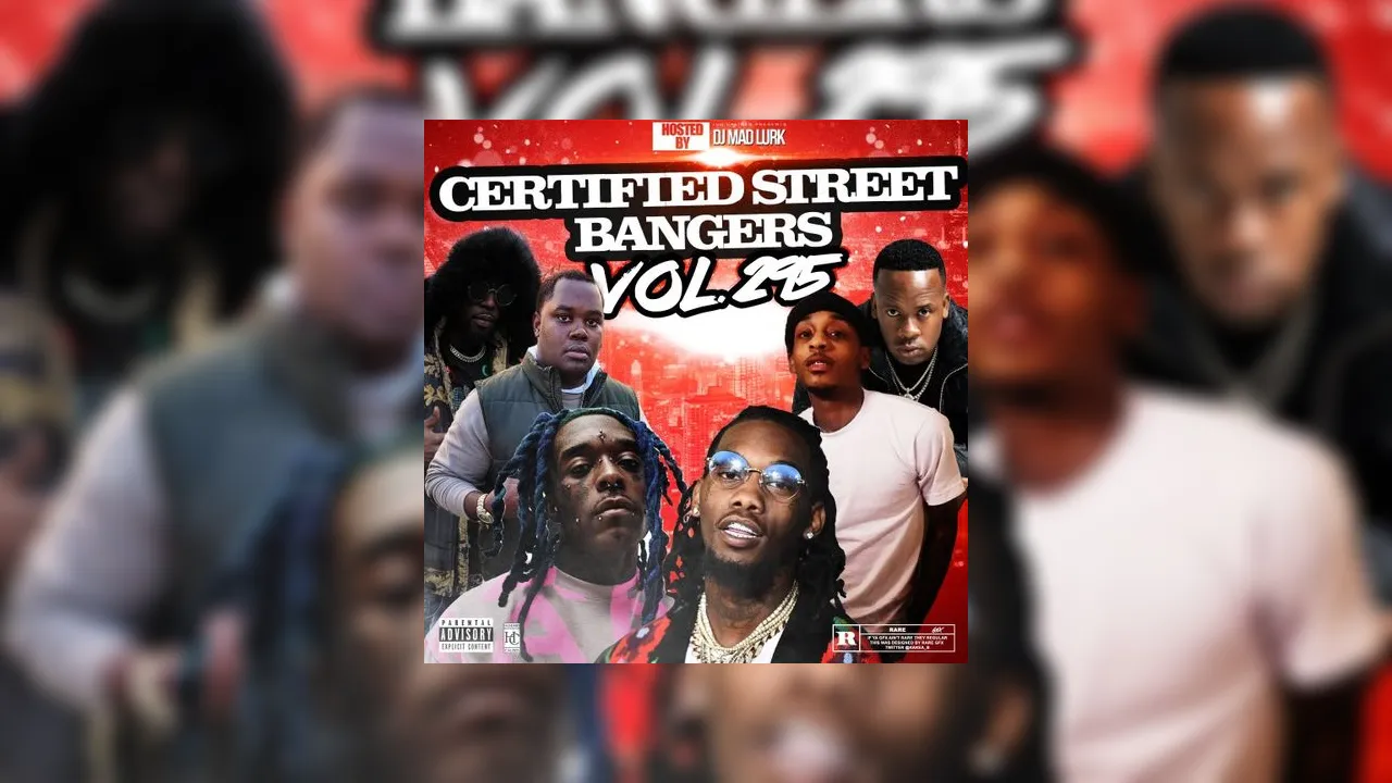 This Weeks Certified Street Bangers, Vol. 295 Mixtape Hosted by DJ Mad Lurk